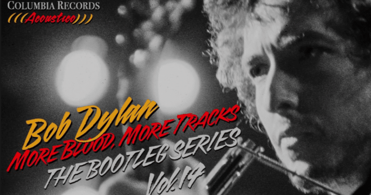 Bob Dylan Gives ‘Blood’ and Then Some as ‘Tracks’ Gets the Expanded Treatment